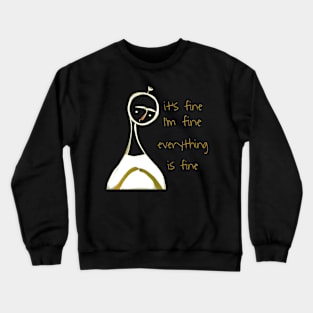 This is fine, I'm fine everything is fine Crewneck Sweatshirt